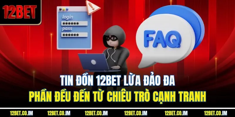 Các tin đồn 12BET lừa đảo