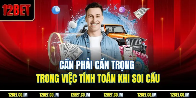 Cần phải cẩn trọng trong việc tính toán khi soi cầu