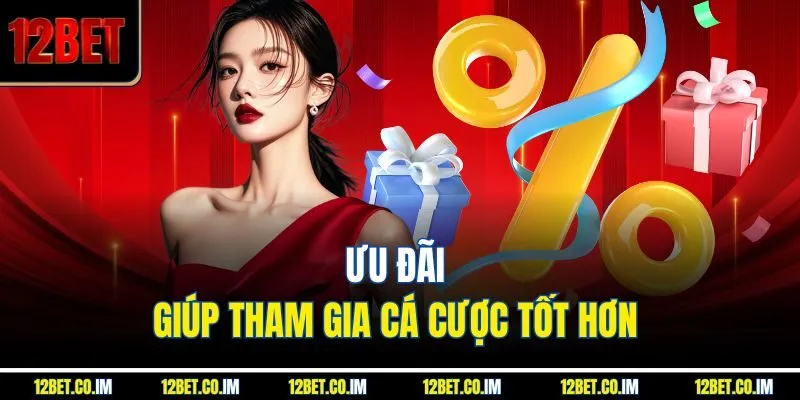 Ưu đãi giúp tham gia cá cược tốt hơn